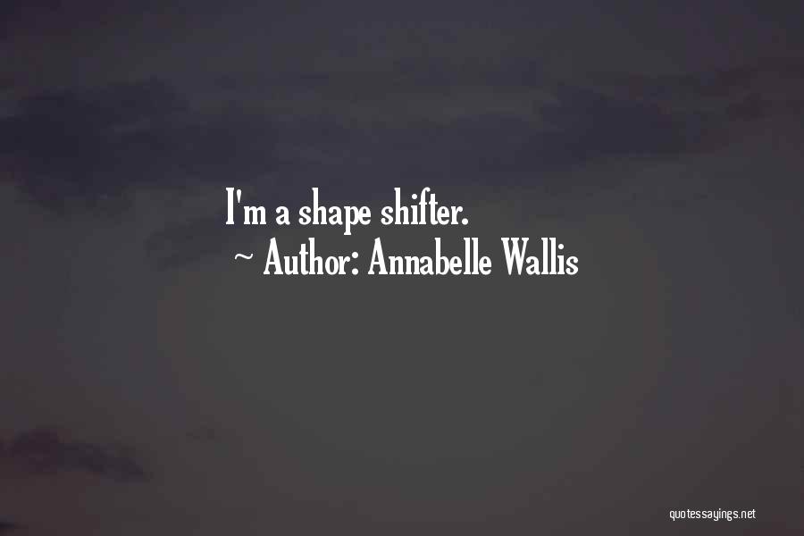 Annabelle Wallis Quotes: I'm A Shape Shifter.
