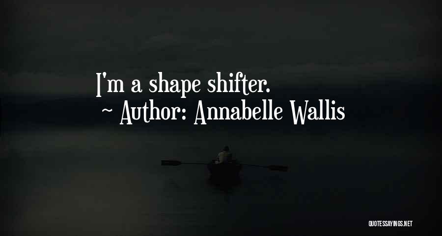 Annabelle Wallis Quotes: I'm A Shape Shifter.