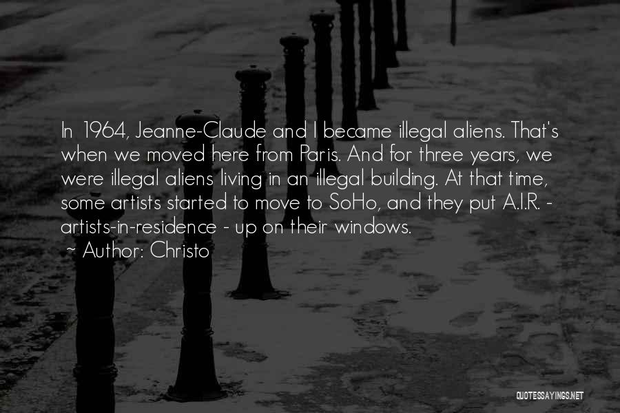 Christo Quotes: In 1964, Jeanne-claude And I Became Illegal Aliens. That's When We Moved Here From Paris. And For Three Years, We