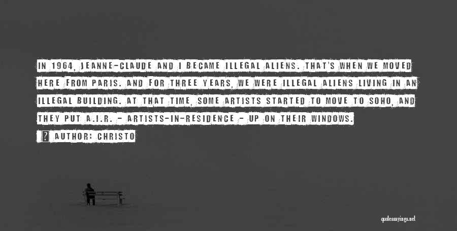 Christo Quotes: In 1964, Jeanne-claude And I Became Illegal Aliens. That's When We Moved Here From Paris. And For Three Years, We