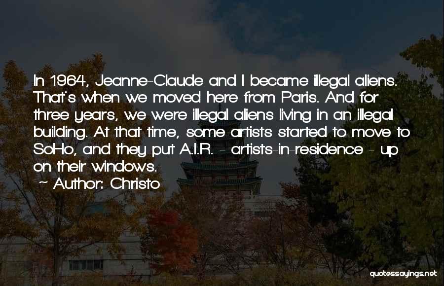 Christo Quotes: In 1964, Jeanne-claude And I Became Illegal Aliens. That's When We Moved Here From Paris. And For Three Years, We