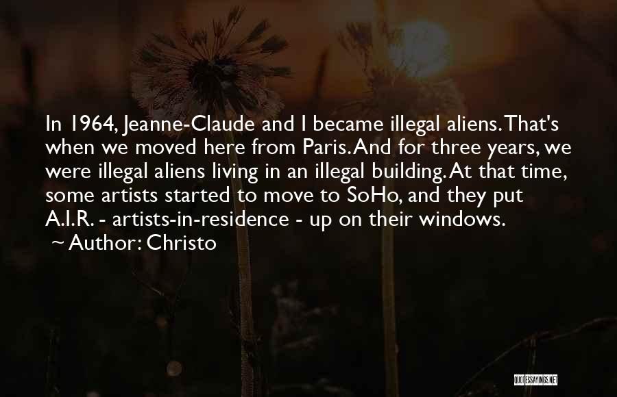 Christo Quotes: In 1964, Jeanne-claude And I Became Illegal Aliens. That's When We Moved Here From Paris. And For Three Years, We