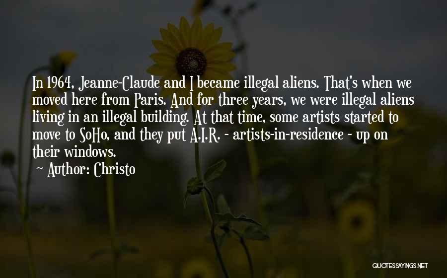 Christo Quotes: In 1964, Jeanne-claude And I Became Illegal Aliens. That's When We Moved Here From Paris. And For Three Years, We