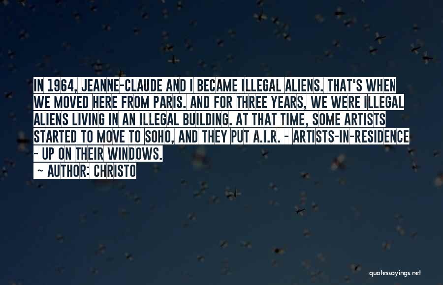 Christo Quotes: In 1964, Jeanne-claude And I Became Illegal Aliens. That's When We Moved Here From Paris. And For Three Years, We