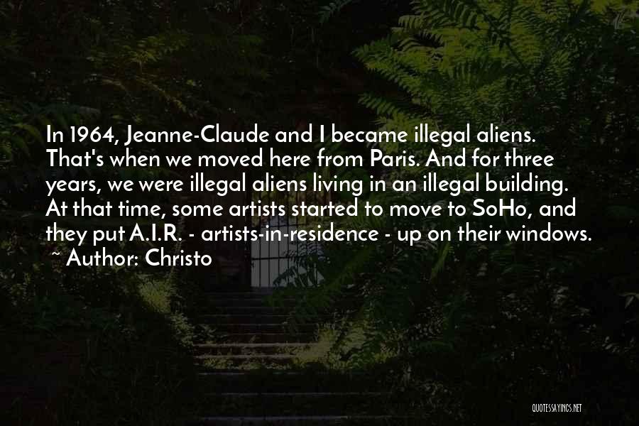 Christo Quotes: In 1964, Jeanne-claude And I Became Illegal Aliens. That's When We Moved Here From Paris. And For Three Years, We