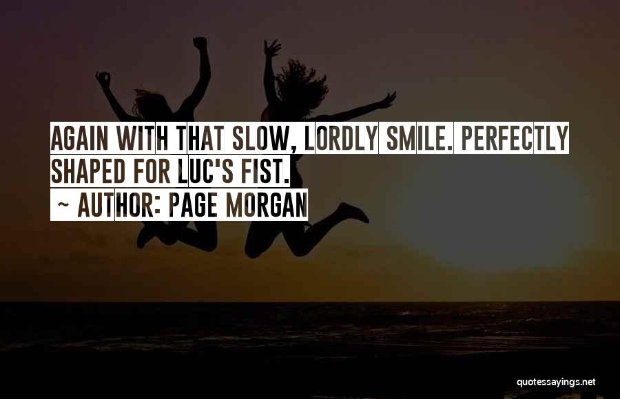 Page Morgan Quotes: Again With That Slow, Lordly Smile. Perfectly Shaped For Luc's Fist.