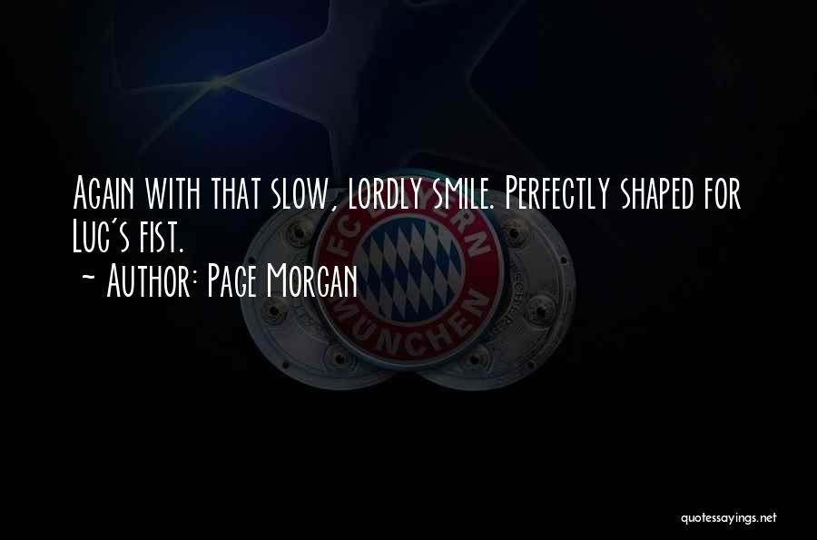 Page Morgan Quotes: Again With That Slow, Lordly Smile. Perfectly Shaped For Luc's Fist.