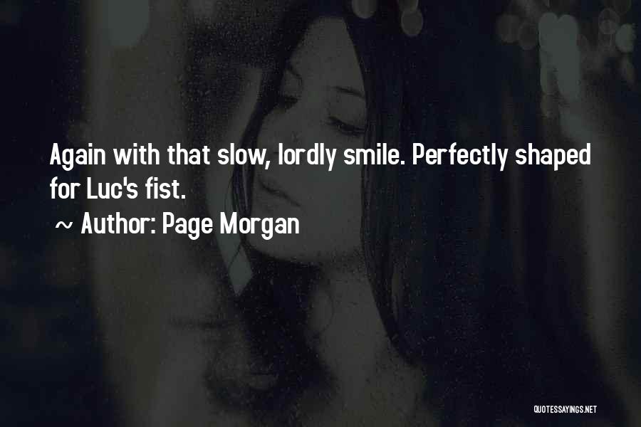 Page Morgan Quotes: Again With That Slow, Lordly Smile. Perfectly Shaped For Luc's Fist.