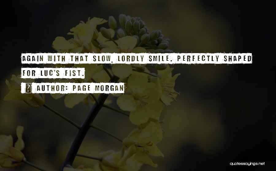 Page Morgan Quotes: Again With That Slow, Lordly Smile. Perfectly Shaped For Luc's Fist.