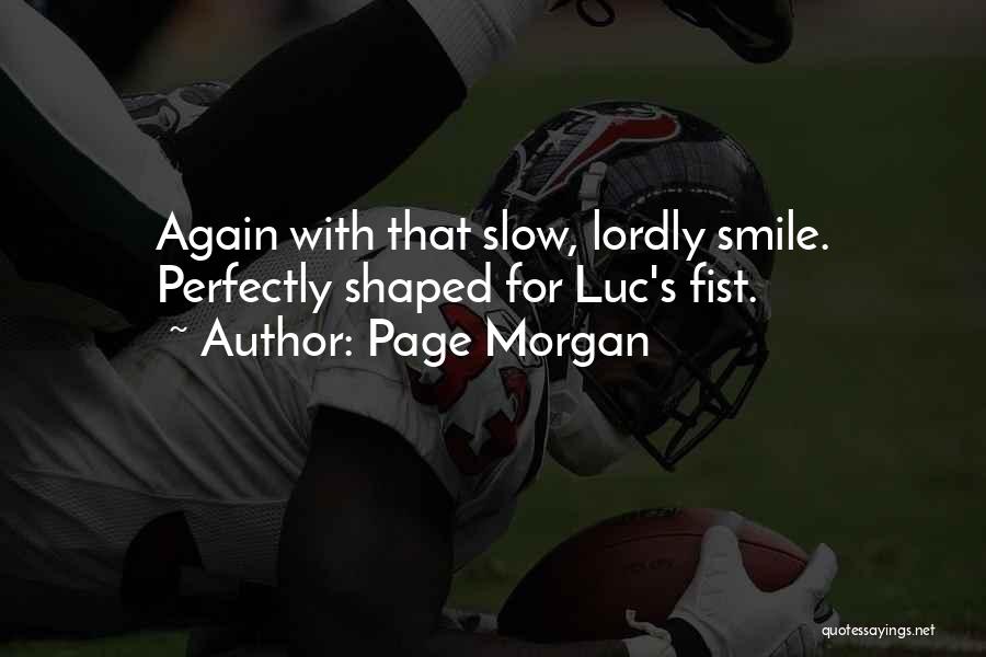 Page Morgan Quotes: Again With That Slow, Lordly Smile. Perfectly Shaped For Luc's Fist.