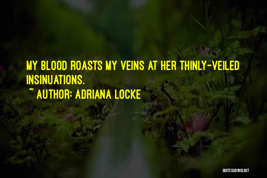 Adriana Locke Quotes: My Blood Roasts My Veins At Her Thinly-veiled Insinuations.