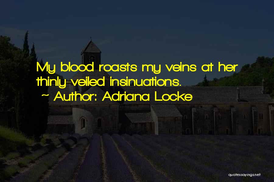 Adriana Locke Quotes: My Blood Roasts My Veins At Her Thinly-veiled Insinuations.