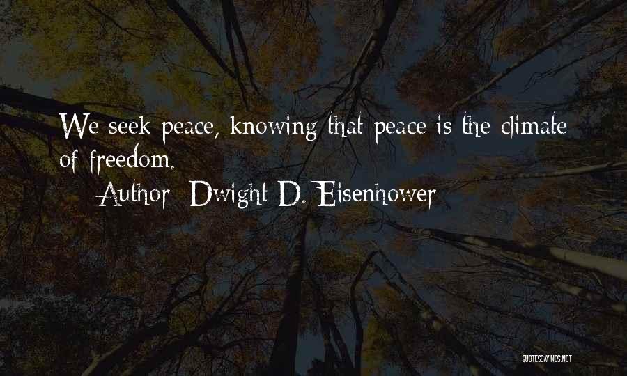 Dwight D. Eisenhower Quotes: We Seek Peace, Knowing That Peace Is The Climate Of Freedom.
