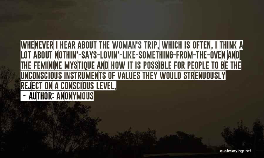 Anonymous Quotes: Whenever I Hear About The Woman's Trip, Which Is Often, I Think A Lot About Nothin'-says-lovin'-like-something-from-the-oven And The Feminine Mystique