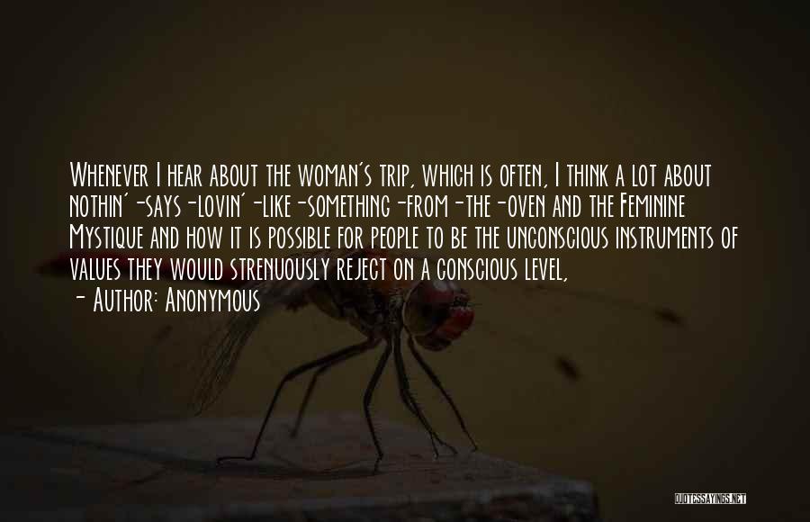 Anonymous Quotes: Whenever I Hear About The Woman's Trip, Which Is Often, I Think A Lot About Nothin'-says-lovin'-like-something-from-the-oven And The Feminine Mystique