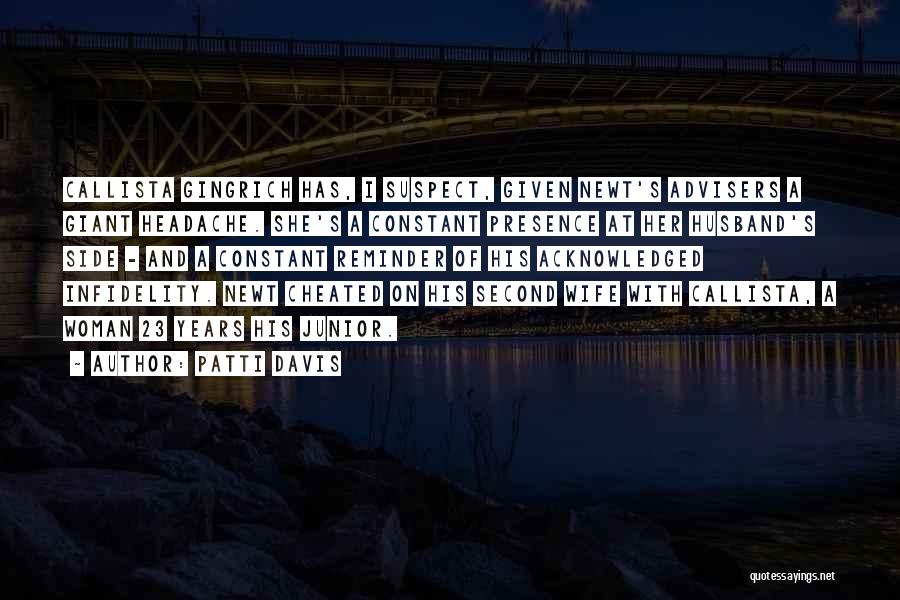 Patti Davis Quotes: Callista Gingrich Has, I Suspect, Given Newt's Advisers A Giant Headache. She's A Constant Presence At Her Husband's Side -