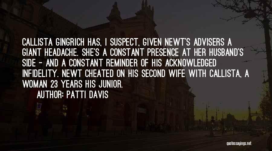 Patti Davis Quotes: Callista Gingrich Has, I Suspect, Given Newt's Advisers A Giant Headache. She's A Constant Presence At Her Husband's Side -