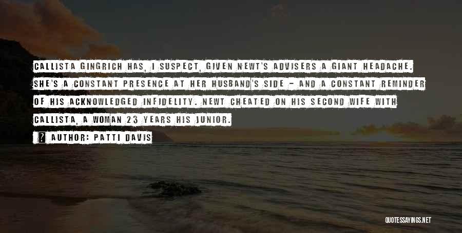 Patti Davis Quotes: Callista Gingrich Has, I Suspect, Given Newt's Advisers A Giant Headache. She's A Constant Presence At Her Husband's Side -