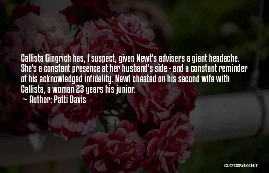 Patti Davis Quotes: Callista Gingrich Has, I Suspect, Given Newt's Advisers A Giant Headache. She's A Constant Presence At Her Husband's Side -