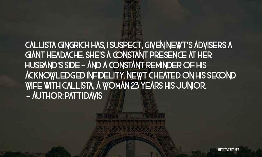 Patti Davis Quotes: Callista Gingrich Has, I Suspect, Given Newt's Advisers A Giant Headache. She's A Constant Presence At Her Husband's Side -