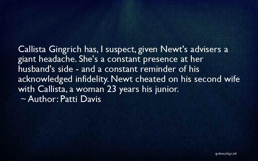 Patti Davis Quotes: Callista Gingrich Has, I Suspect, Given Newt's Advisers A Giant Headache. She's A Constant Presence At Her Husband's Side -