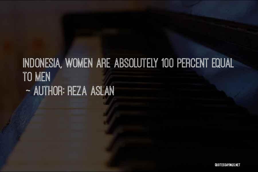 Reza Aslan Quotes: Indonesia, Women Are Absolutely 100 Percent Equal To Men