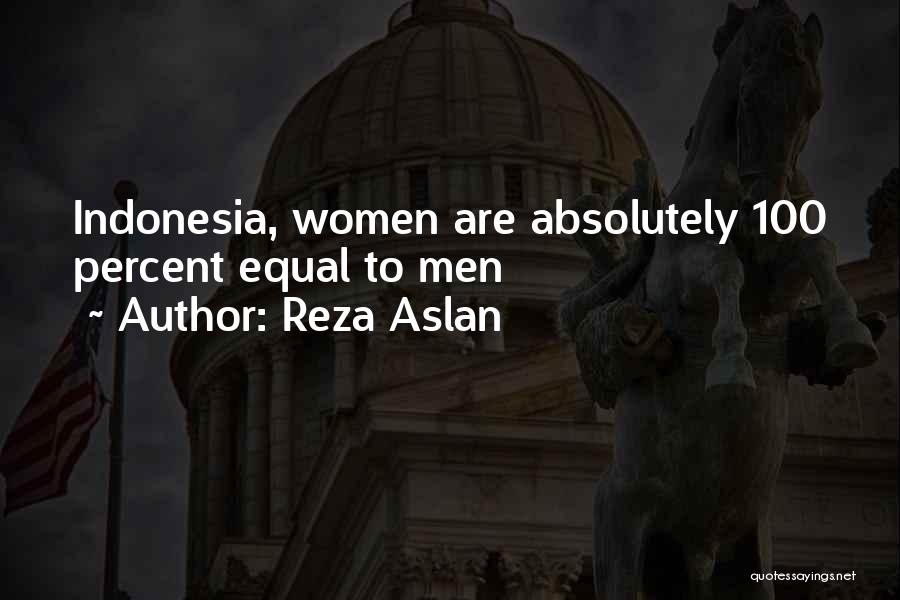 Reza Aslan Quotes: Indonesia, Women Are Absolutely 100 Percent Equal To Men