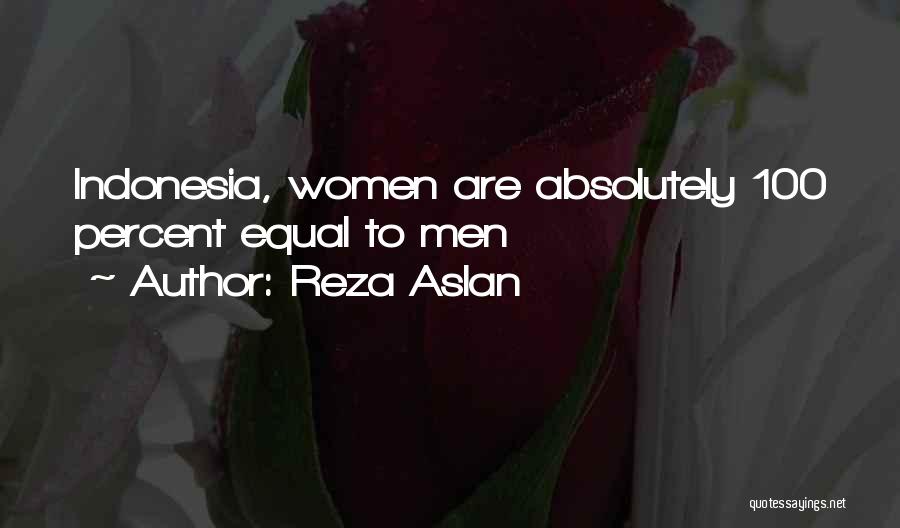 Reza Aslan Quotes: Indonesia, Women Are Absolutely 100 Percent Equal To Men
