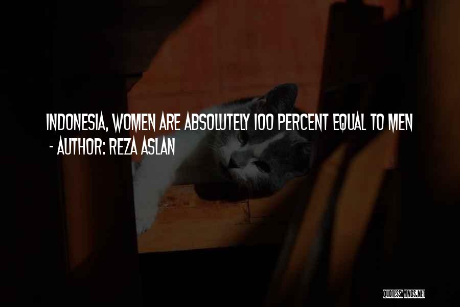 Reza Aslan Quotes: Indonesia, Women Are Absolutely 100 Percent Equal To Men