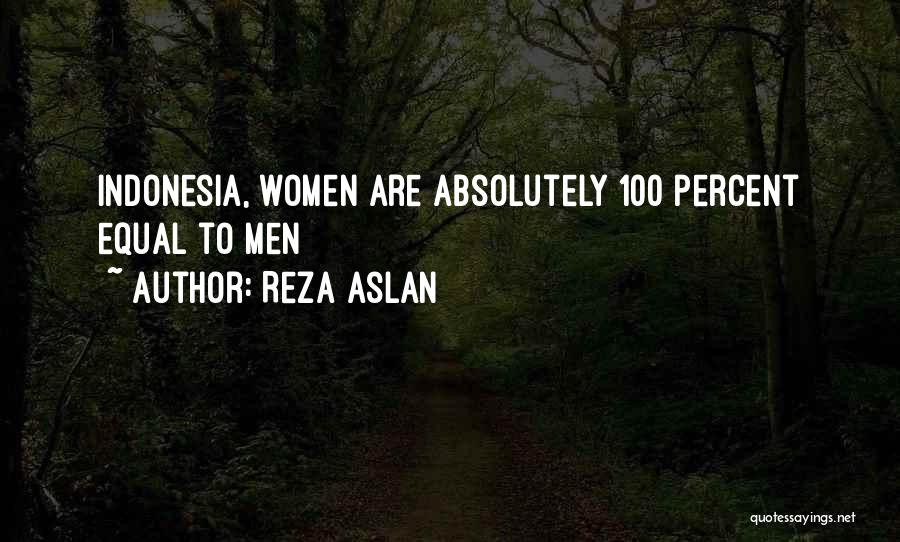 Reza Aslan Quotes: Indonesia, Women Are Absolutely 100 Percent Equal To Men