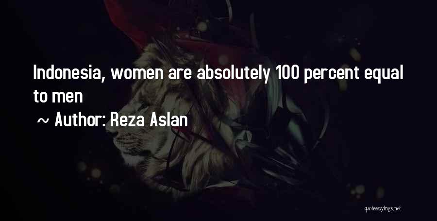Reza Aslan Quotes: Indonesia, Women Are Absolutely 100 Percent Equal To Men