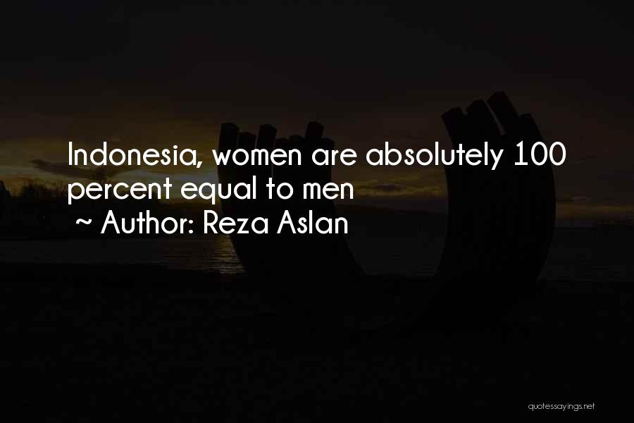 Reza Aslan Quotes: Indonesia, Women Are Absolutely 100 Percent Equal To Men