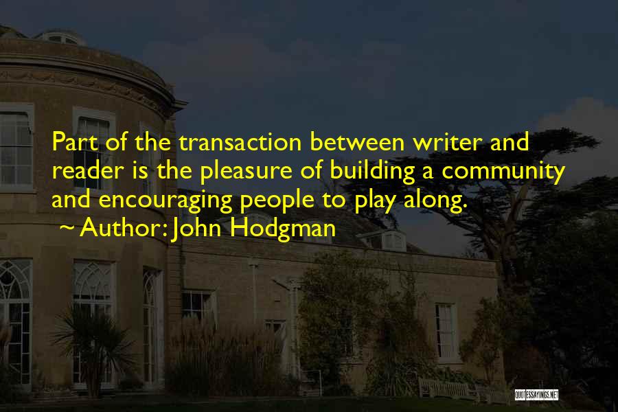 John Hodgman Quotes: Part Of The Transaction Between Writer And Reader Is The Pleasure Of Building A Community And Encouraging People To Play