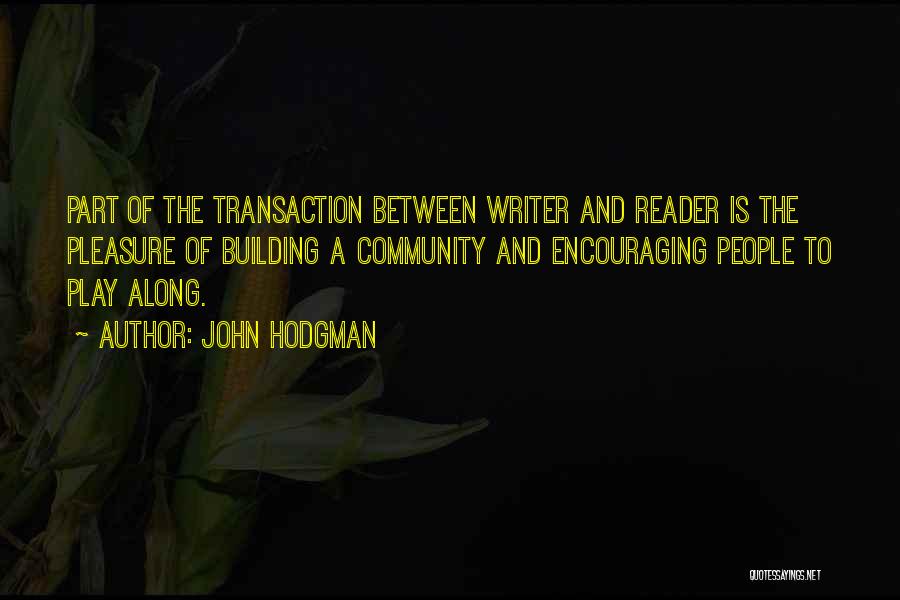 John Hodgman Quotes: Part Of The Transaction Between Writer And Reader Is The Pleasure Of Building A Community And Encouraging People To Play