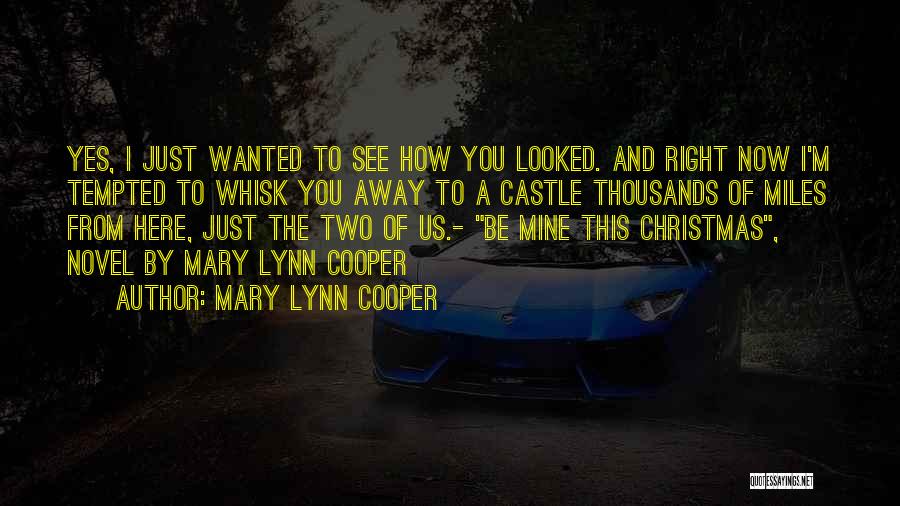 Mary Lynn Cooper Quotes: Yes, I Just Wanted To See How You Looked. And Right Now I'm Tempted To Whisk You Away To A