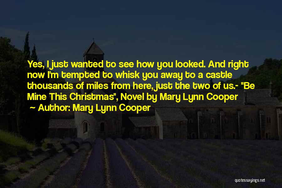 Mary Lynn Cooper Quotes: Yes, I Just Wanted To See How You Looked. And Right Now I'm Tempted To Whisk You Away To A