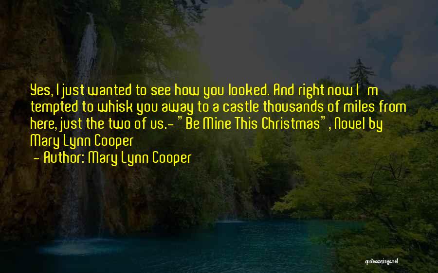 Mary Lynn Cooper Quotes: Yes, I Just Wanted To See How You Looked. And Right Now I'm Tempted To Whisk You Away To A