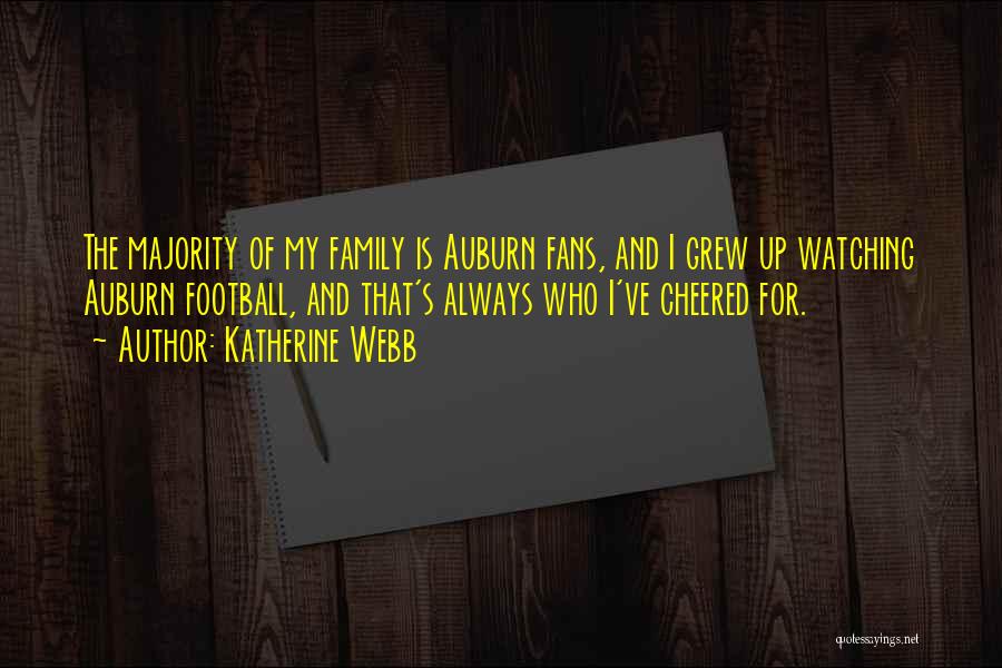 Katherine Webb Quotes: The Majority Of My Family Is Auburn Fans, And I Grew Up Watching Auburn Football, And That's Always Who I've