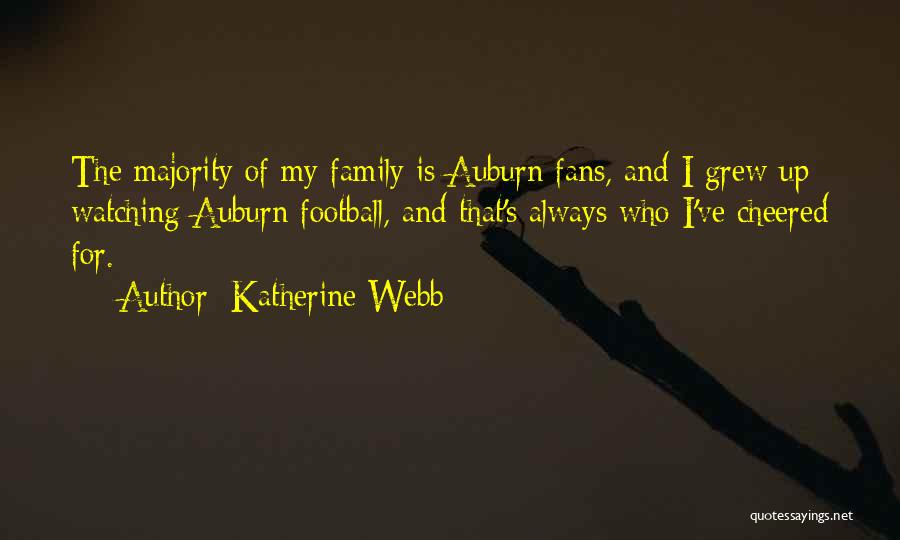 Katherine Webb Quotes: The Majority Of My Family Is Auburn Fans, And I Grew Up Watching Auburn Football, And That's Always Who I've