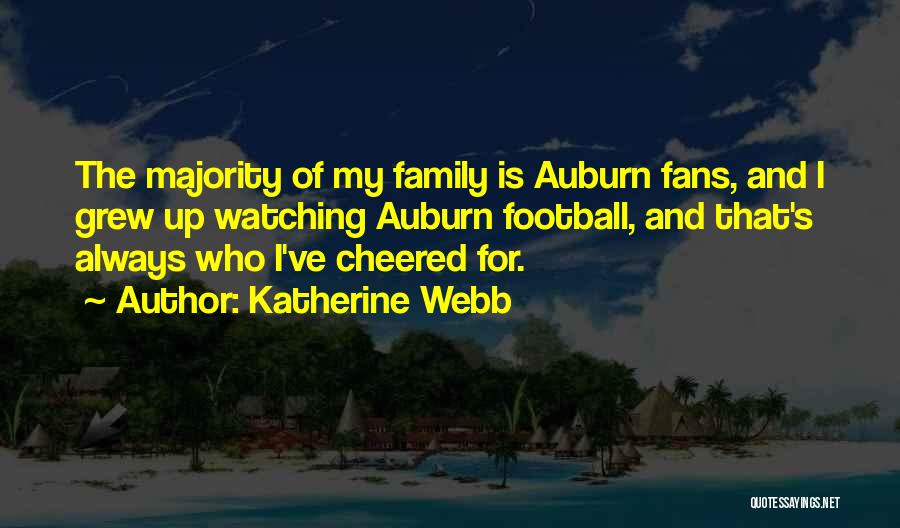 Katherine Webb Quotes: The Majority Of My Family Is Auburn Fans, And I Grew Up Watching Auburn Football, And That's Always Who I've