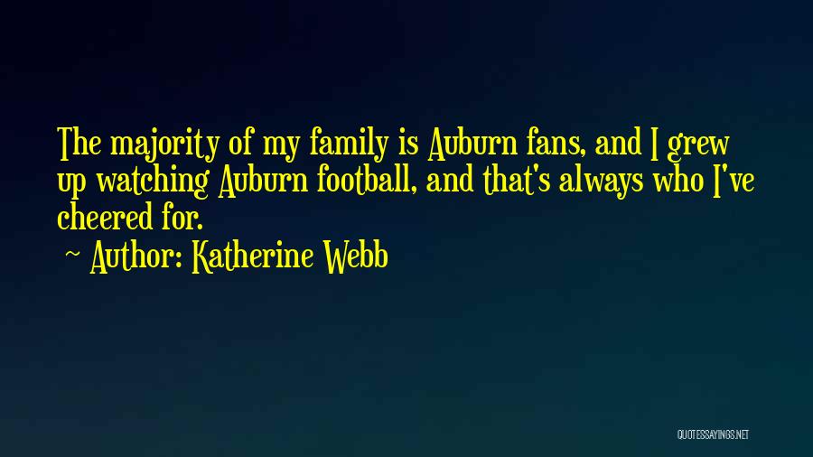 Katherine Webb Quotes: The Majority Of My Family Is Auburn Fans, And I Grew Up Watching Auburn Football, And That's Always Who I've