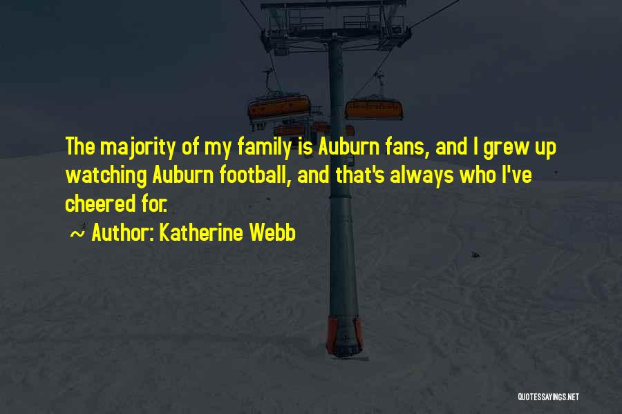 Katherine Webb Quotes: The Majority Of My Family Is Auburn Fans, And I Grew Up Watching Auburn Football, And That's Always Who I've