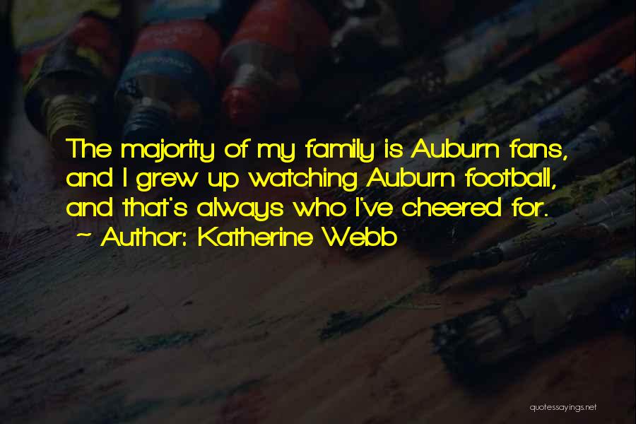 Katherine Webb Quotes: The Majority Of My Family Is Auburn Fans, And I Grew Up Watching Auburn Football, And That's Always Who I've