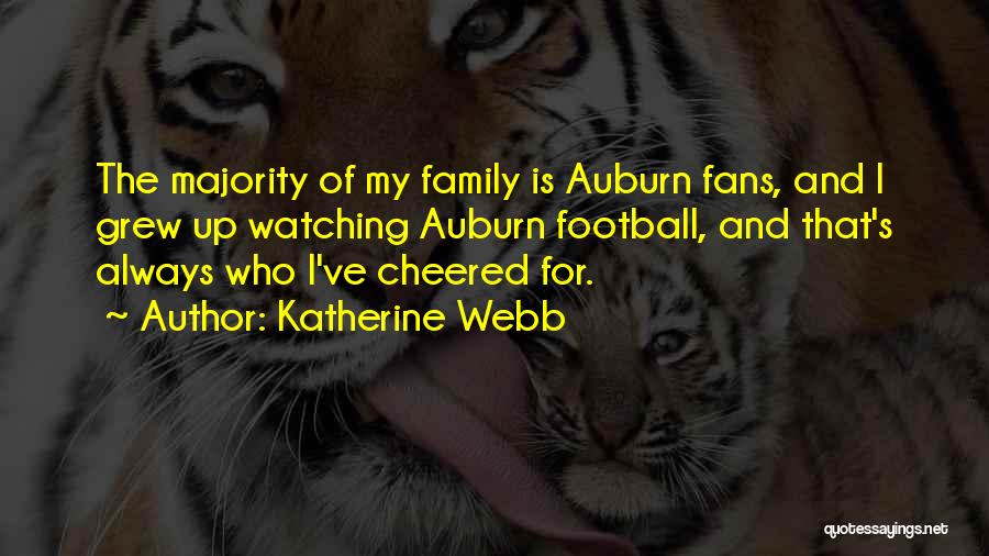 Katherine Webb Quotes: The Majority Of My Family Is Auburn Fans, And I Grew Up Watching Auburn Football, And That's Always Who I've