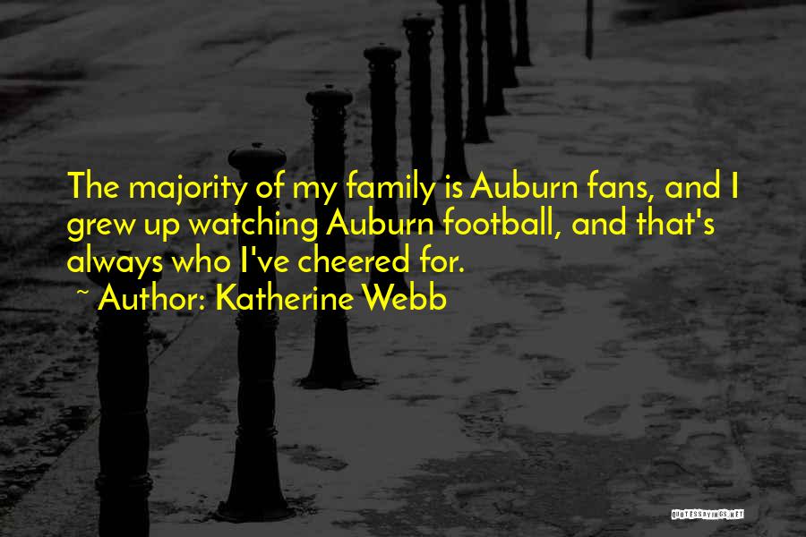 Katherine Webb Quotes: The Majority Of My Family Is Auburn Fans, And I Grew Up Watching Auburn Football, And That's Always Who I've