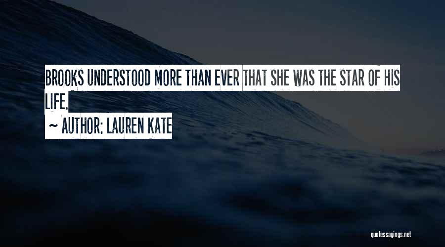 Lauren Kate Quotes: Brooks Understood More Than Ever That She Was The Star Of His Life.