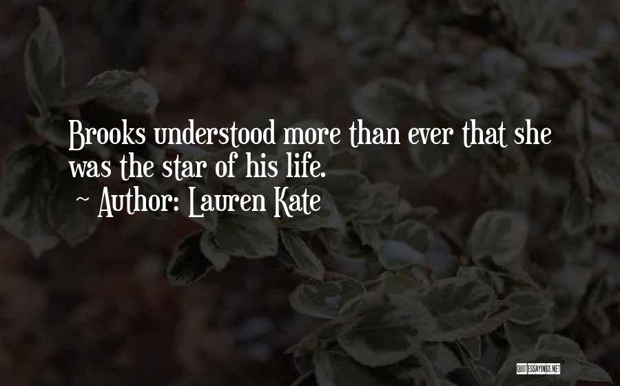 Lauren Kate Quotes: Brooks Understood More Than Ever That She Was The Star Of His Life.