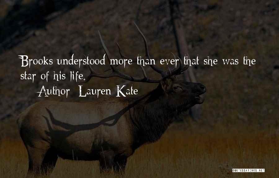 Lauren Kate Quotes: Brooks Understood More Than Ever That She Was The Star Of His Life.