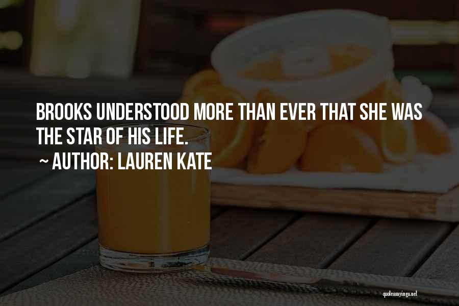 Lauren Kate Quotes: Brooks Understood More Than Ever That She Was The Star Of His Life.