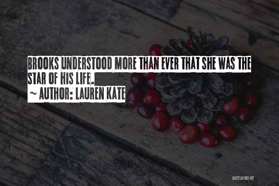 Lauren Kate Quotes: Brooks Understood More Than Ever That She Was The Star Of His Life.